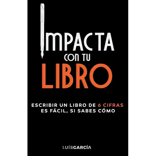 Impacta con tu libro: Escribir un libro de 6 cifras es fácil, si sabes cómo