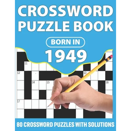 Crossword Puzzle Book: Born In 1949: Crossword Puzzle Book For All Word Games Lover Seniors And Adults With Supplying Large Print 80 Puzzles