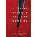 Treating Trauma in Christian Counseling