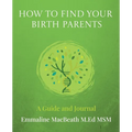 How to Find Your Birth Parents: A Guide and Journal