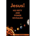 Jesus His Deity and Power Revealed