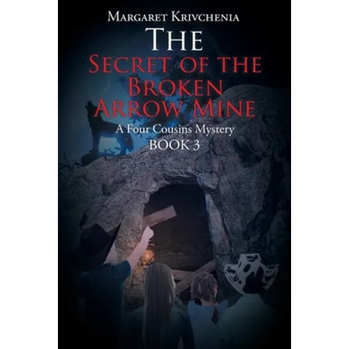 The Secret of the Broken Arrow Mine: A Four Cousins Mystery
