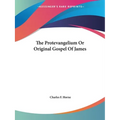 The Protevangelium Or Original Gospel Of James