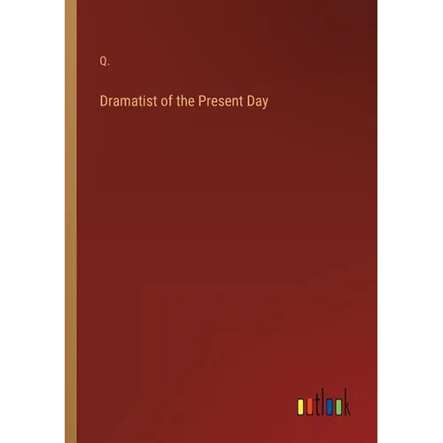 Dramatist of the Present Day