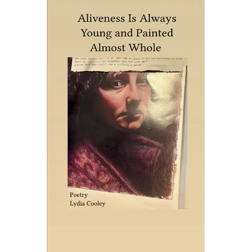 Aliveness Is Always Young and Painted Almost Whole