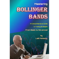 Mastering Bollinger Bands: A Comprehensive Guide to Trading Strategies from Basic to Advanced by Lalit Mohanty