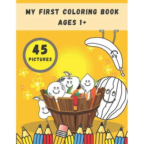 My First Coloring Book Ages 1+: Toddlers and Preschoolers Activity Book: Simple Pictures to Color and Learn for Kids