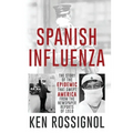 SPANISH INFLUENZA - The Story of the Epidemic That Swept America From the Newspaper Reports of 1918