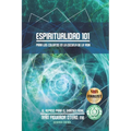 Espiritualidad 101: Para los colga'os en la Escuela de la Vida - Segunda edición: El repaso para el examen final