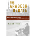The Arabesk Debate: Music and Musicians in Modern Turkey