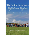Three Generations Fight Cancer Together: Lessons Learned on the Journey