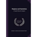 Hygiene and Sanitation: A Popular Manual to Hygiene