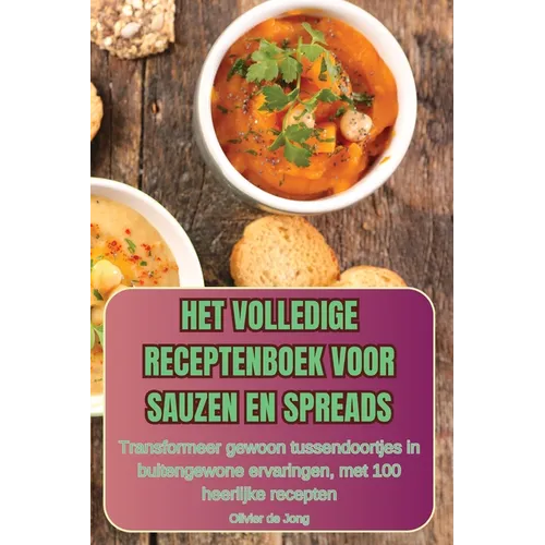 Het Volledige Receptenboek Voor Sauzen En Spreads
