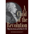 A Child of the Revolution: William Henry Harrison and His World, 1773-1798