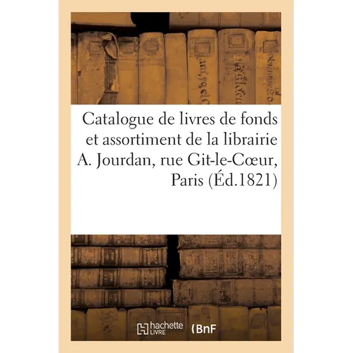 Catalogue de livres de fonds et d'assortiment de la librairie A. Jourdan, rue Git-le-Coeur a Paris