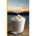 It's Time to Eat Greek Yogurt