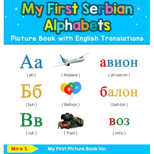 My First Serbian Alphabets Picture Book with English Translations: Bilingual Early Learning & Easy Teaching Serbian Books for Kids