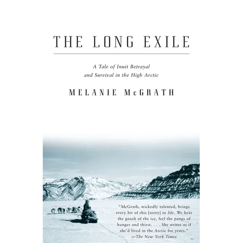 The Long Exile: The Long Exile: A Tale of Inuit Betrayal and Survival in the High Arctic