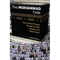 The Muhammad Code: How a Desert Prophet Brought You ISIS, Al Qaeda, and Boko Haram