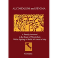 ALCOHOLISM AND STIGMA. A Family involved in the Joust of Alcoholism While fighting to Build Al-Anon in Italy.