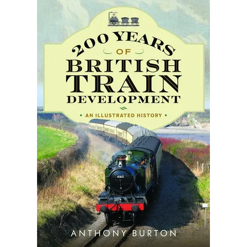 200 Years of British Train Development: An Illustrated History