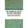 The Allegory of Love in the Early Renaissance: Francesco Colonna's Hypnerotomachia Poliphili and its European Context