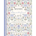 A More Beautiful Life: A Simple Five-Step Approach to Living Balanced Goals with Heart