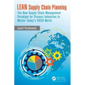 LEAN Supply Chain Planning: The New Supply Chain Management Paradigm for Process Industries to Master Today's VUCA World