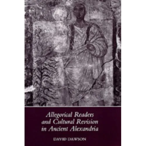 Allegorical Readers and Cultural Revision in Ancient Alexandria