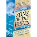 Sons of the Waves: The Common Seaman in the Heroic Age of Sail