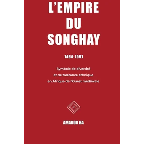 L'empire du Songhay (1464-1591): Diversité et tolérance ethnique en Afrique de l'Ouest médiévale