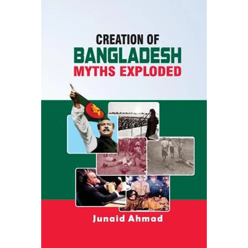 Creation of Bangladesh: Myths Exploded