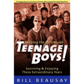 Teenage Boys: Surviving and Enjoying These Extraordinary Years