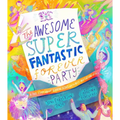 The Awesome Super Fantastic Forever Party Storybook: A True Story about Heaven, Jesus, and the Best Invitation of All