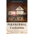 Paranormal Confessions: True Stories of Hauntings, Possession, and Horror from the Bellaire House