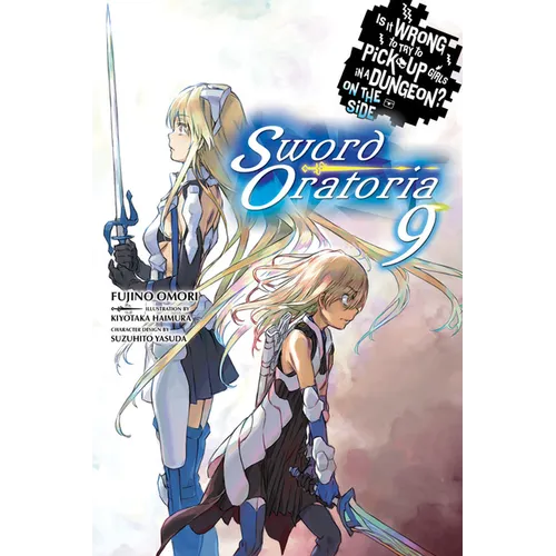 Is It Wrong to Try to Pick Up Girls in a Dungeon? on the Side: Sword Oratoria, Vol. 9 (Light Novel): Volume 9