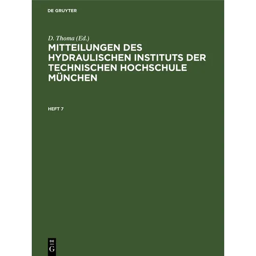 Mitteilungen Des Hydraulischen Instituts Der Technischen Hochschule München: Heft 7