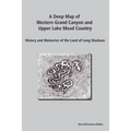 A Deep Map of Western Grand Canyon and Upper Lake Mead Country: History and Memories of the Land of Long Shadows