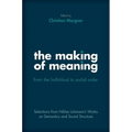 Making of Meaning: From the Individual to Social Order: Selections from Niklas Luhmann's Works on Semantic and Social Structure