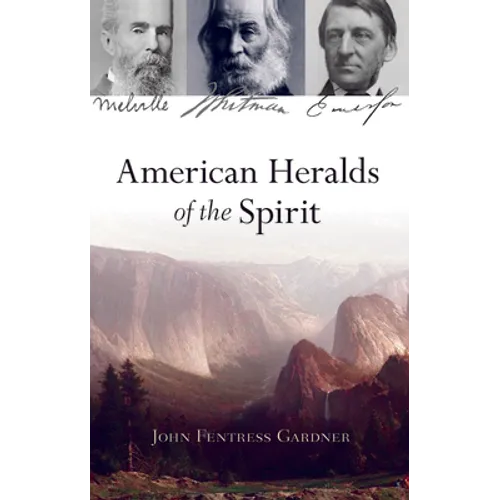 American Heralds of the Spirit: Melville - Whitman - Emerson