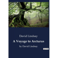 A Voyage to Arcturus: A Journey Beyond the Stars: Exploring the Mysteries of Arcturus
