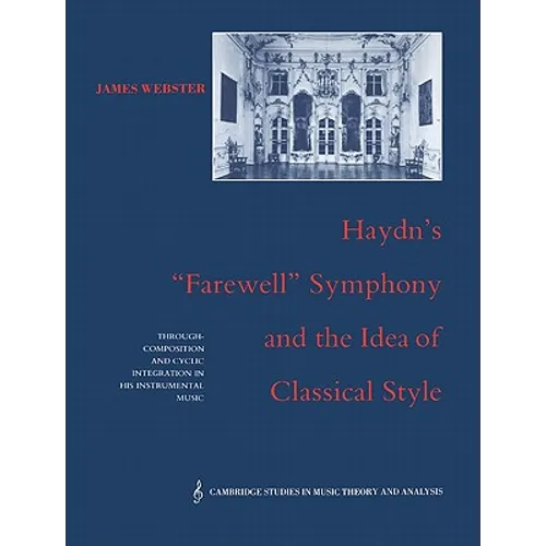 Haydn's 'Farewell' Symphony and the Idea of Classical Style: Through-Composition and Cyclic Integration in His Instrumental Music