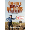 Oregon's Most Notorious Crimes, 1900-1955