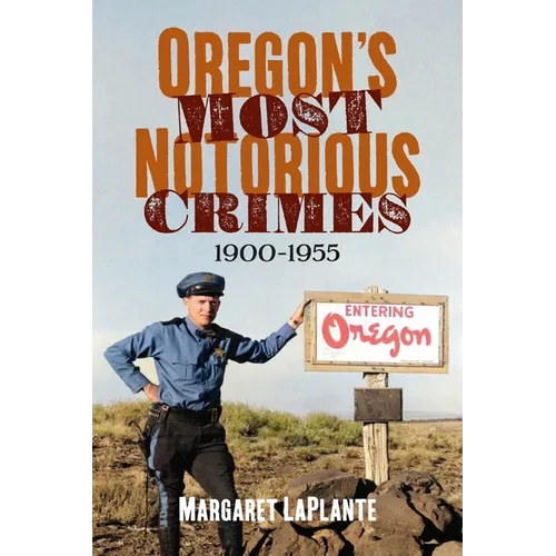 Oregon's Most Notorious Crimes, 1900-1955