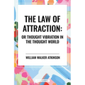 Law of Attraction: Or Thought Vibration in the Thought World