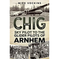 Chig: Sky Pilot to the Glider Pilots of Arnhem