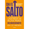 Da El Salto: Una Hoja de Ruta Para Reinventarte En 12 Meses / Take the Leap: A Roadmap to Reinvent Yourself in 12 Months