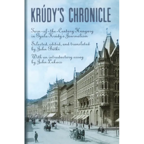 Krudy's Chronicles: Turn-Of-The-Century Hungary in Gyula Krudy's Journalism