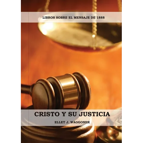 Cristo y su Justicia: (Entendiendo la Justicia de Dios, La Divinidad de Cristo, Salvación, Cristo como el Juez)