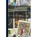 Demonology and Witchcraft: With Especial Reference to Modern Spiritualism, So-called, and the Doctrines of Demons